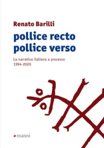 Pollice recto pollice verso. La narrativa italiana a processo 1994-2020 - Renato Barilli