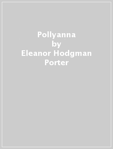 Pollyanna - Eleanor Hodgman Porter