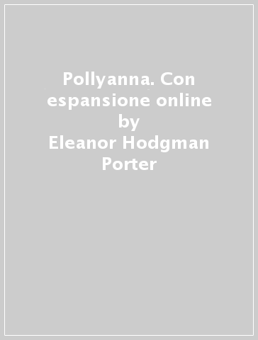 Pollyanna. Con espansione online - Eleanor Hodgman Porter