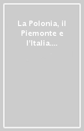 La Polonia, il Piemonte e l Italia. Omaggio a Marina Bersano Begey. Atti del Convegno: «Marina Bersano Begey. Intellettuale piemontese e polonista»