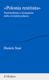 Polonia restituita. Nazionalismo e riconquista della sovranità polacca