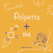 Polpetta + me. Ediz. illustrata