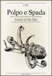 Polpo e spada. Ricette e avventure gastronomiche nei mari del sud Italia-Catch of the Day. Ediz. multilingue