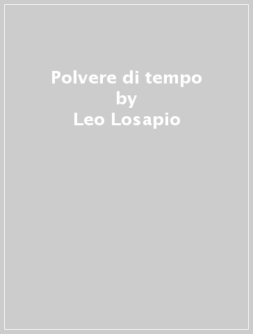 Polvere di tempo - Leo Losapio