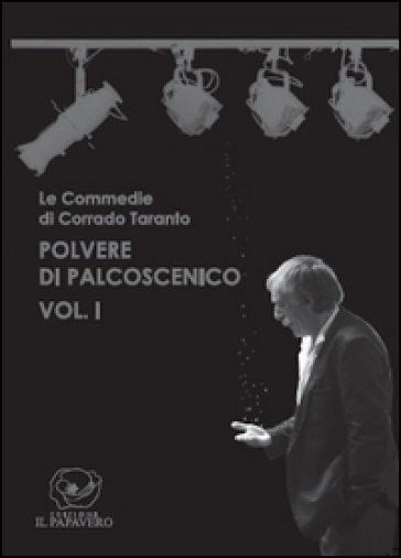 Polvere di palcoscenico. Le commedie di Corrado Taranto. Vol. 1 - Corrado Taranto