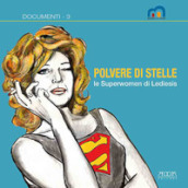 Polvere di stelle. Le superwomen di Lediesis. Catalogo della mostra (Bari, 24 giugno-31 ag...