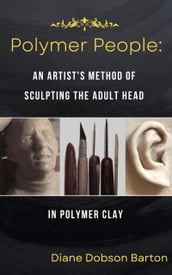 Polymer People An Artist s Method Of Sculpting The Adult Head in Polymer Clay