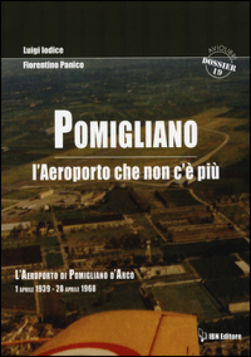 Pomigliano. L'aeroporto che non c'è più. Pomigliano D'Arco 1 aprile 1939-28 aprile 1968