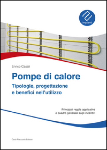 Pompe di calore. Tipologie, progettazione e benefici nell'utilizzo - Enrico Casali