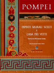 Pompei. Dipinti murali scelti e casa dei Vetti. Ediz. limitata