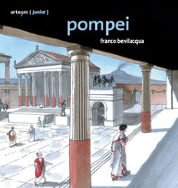 Pompei. Ediz. a colori - Franco Bevilacqua