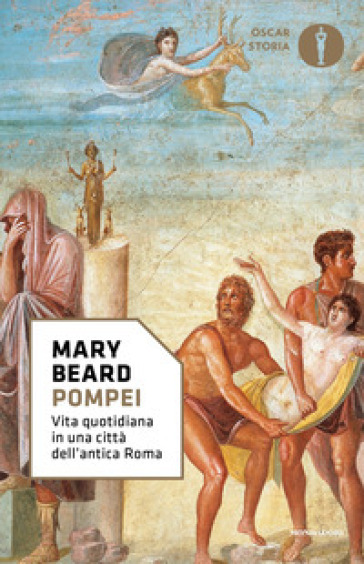 Pompei. Vita quotidiana in una città dell'antica Roma - Mary Beard