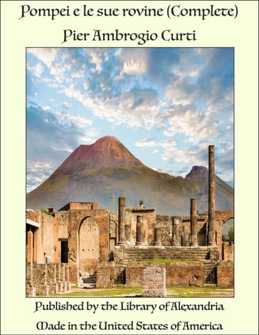 Pompei e le sue rovine (Complete) - Pier Ambrogio Curti