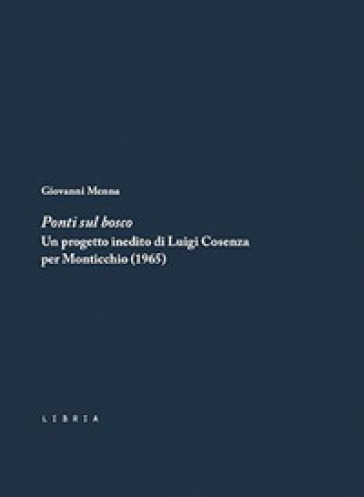 Ponti sul bosco. Un progetto inedito di Luigi Cosenza per Monticchio (1965) - Giovanni Menna