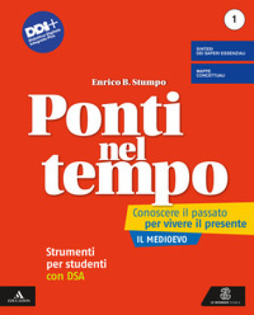 Ponti nel tempo. Conoscere il passato per vivere il presente. Strumenti per studenti con DSA. Per la Scuola media. Con e-book. Con espansione online. Vol. 1 - Enrico B. Stumpo