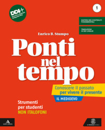 Ponti nel tempo. Conoscere il passato per vivere il presente. Strumenti per studenti non italofoni. Per la Scuola media. Con e-book. Con espansione online. Vol. 1 - Enrico B. Stumpo