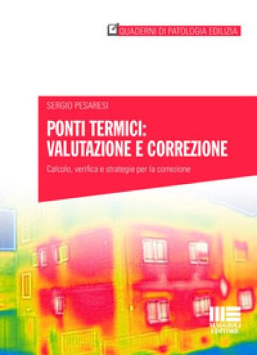 Ponti termici: valutazione e correzione. Calcolo, verifica e strategie per la correzione - Sergio Pesaresi