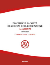 Pontificia facoltà di Scienze dell'educazione Auxilium (1970-2020). Contributi per la stor...