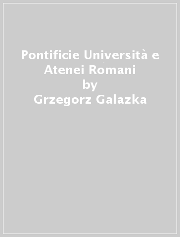 Pontificie Università e Atenei Romani - Grzegorz Galazka
