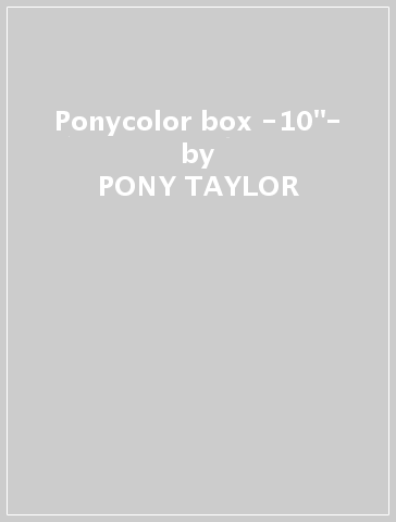 Ponycolor box -10"- - PONY TAYLOR