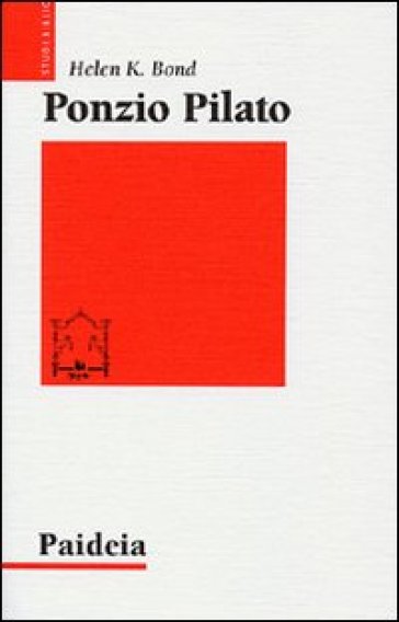 Ponzio Pilato. Storia e interpretazione - Helen K. Bond
