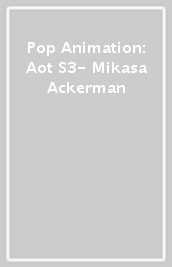 Pop Animation: Aot S3- Mikasa Ackerman