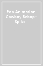 Pop Animation: Cowboy Bebop- Spike W/Weapon & Swor