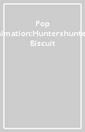 Pop Animation:Hunterxhunter- Biscuit