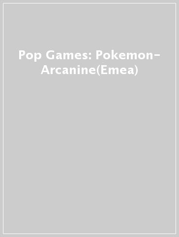 Pop Games: Pokemon- Arcanine(Emea)