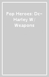 Pop Heroes: Dc- Harley W/ Weapons