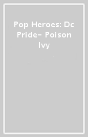 Pop Heroes: Dc Pride- Poison Ivy