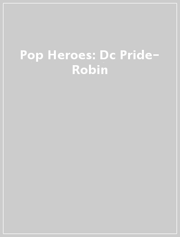 Pop Heroes: Dc Pride- Robin