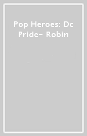 Pop Heroes: Dc Pride- Robin