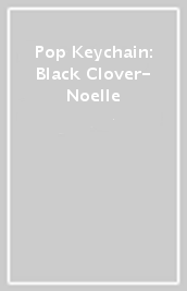 Pop Keychain: Black Clover- Noelle