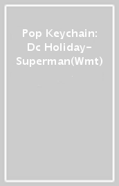 Pop Keychain: Dc Holiday- Superman(Wmt)