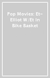 Pop Movies: Et- Elliot W/Et In Bike Basket