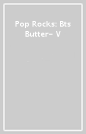 Pop Rocks: Bts Butter- V