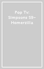 Pop Tv: Simpsons S9- Homerzilla