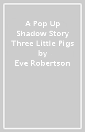 A Pop Up Shadow Story Three Little Pigs