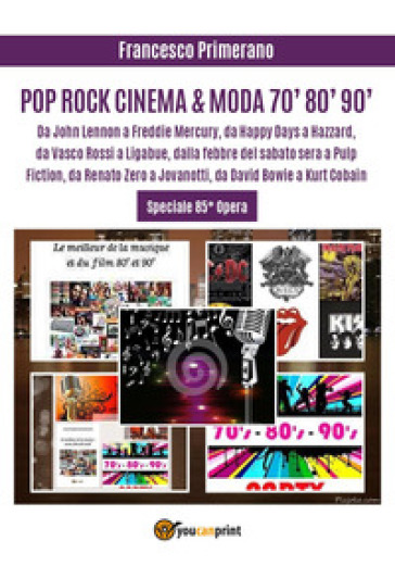 Pop, rock, cinema & moda '70, '80, '90. Da John Lennon a Freddie Mercury, da «Happy Days»...