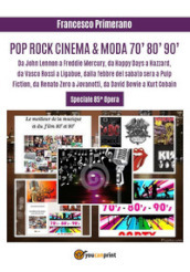 Pop, rock, cinema & moda '70, '80, '90. Da John Lennon a Freddie Mercury, da «Happy Days»...