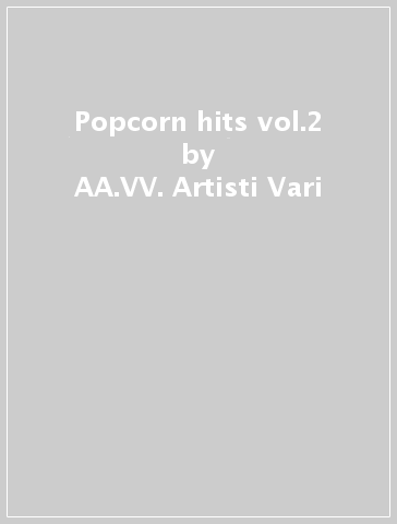 Popcorn hits vol.2 - AA.VV. Artisti Vari