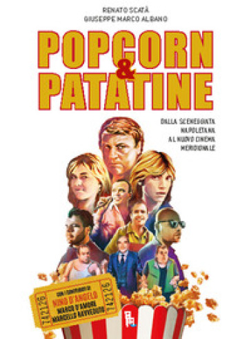 Popcorn & patatine. Dalla sceneggiata napoletana al nuovo cinema meridionale. Ediz. illustrata - Renato Scatà - Giuseppe Marco Albano