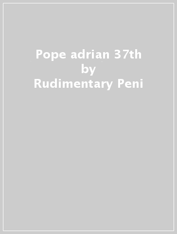 Pope adrian 37th - Rudimentary Peni