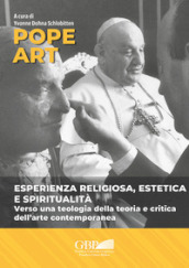 Pope art. Esperienza religiosa, estetica e spiritualità. Verso una teologia della teoria e critica dell arte contemporanea