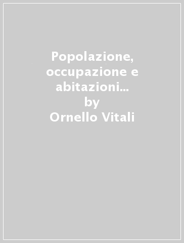 Popolazione, occupazione e abitazioni nelle aree urbane del Molise - Ornello Vitali