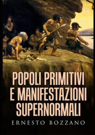 Popoli primitivi e manifestazioni supernormali - Ernesto Bozzano