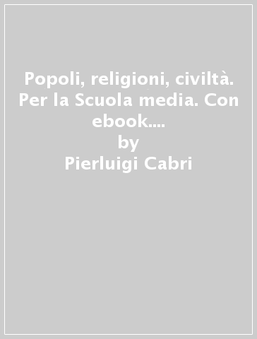 Popoli, religioni, civiltà. Per la Scuola media. Con ebook. Con espansione online. Vol. 1 - Pierluigi Cabri - Adriano Rocca