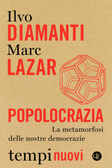 Popolocrazia. La metamorfosi delle nostre democrazie - Ilvo Diamanti - Marc Lazar