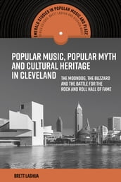 Popular Music, Popular Myth and Cultural Heritage in Cleveland
